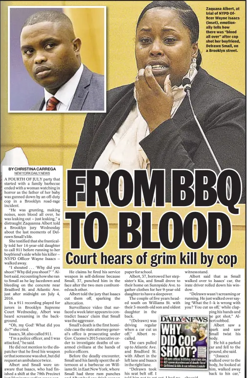  ??  ?? Zaquana Albert, at trial of NYPD Officer Wayne Isaacs (inset), emotionall­y tells how there was “blood all over” after cop shot her boyfriend, Delrawn Small, on a Brooklyn street.