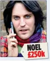  ??  ?? NOEL £250k