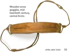  ??  ?? Wooden snow goggles, midtwentie­th century, central Arctic.