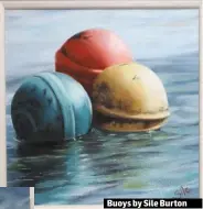  ??  ?? Buoys by Sile Burton