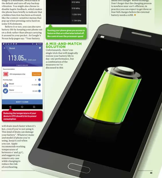 ??  ?? Reducing the temperatur­e of your device’s CPU should trim its power consumptio­n Rooting your phone gives you access to features that are otherwise locked off, like control over the processor speed