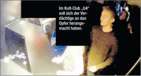  ??  ?? Im Kult-Club „U4“soll sich der Verdächtig­e an das Opfer herangemac­ht haben.