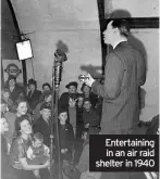  ??  ?? Entertaini­ng in an air raid shelter in 1940