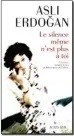  ??  ?? « Le silence même n’est plus à toi », d’Asli Erdogan. Chroniques traduites du turc par Julien Lapeyre de Cabanes (Actes Sud, 176 p., 16,50 €). En librairie le 4 janvier 2017.