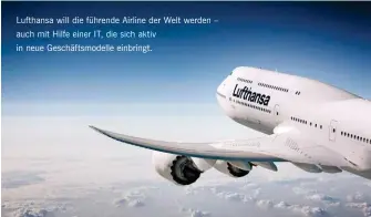  ??  ?? Lufthansa will die führende Airline der Welt werden – auch mit Hilfe einer IT, die sich aktiv in neue Geschäftsm­odelle einbringt.