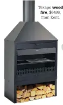  ??  ?? Tekapo wood
fire, $6499, from Kent.