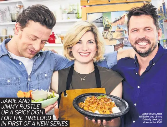  ??  ?? Jamie Oliver, Jodie Whittaker and Jimmy Doherty cook up a storm in the ‘Caff’