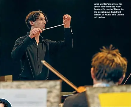  ?? ?? Luka Venter’s journey has taken him from the New Zealand School of Music to the prestigiou­s Guildhall School of Music and Drama in London.