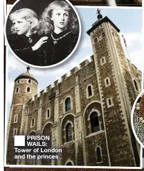  ?? ?? ■ PRISON WAILS: Tower of London and the princes