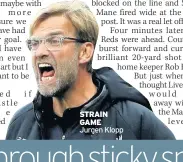  ??  ?? STRAIN GAME Jurgen Klopp