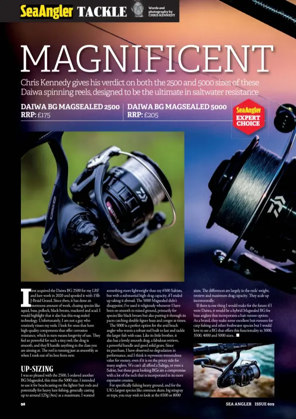  ?? ?? DAIWA BG MAGSEALED 2500 RRP: £175 DAIWA BG MAGSEALED 5000 RRP: £205 EXPERT CHOICE