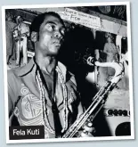  ??  ?? Fela Kuti