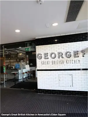  ??  ?? George’s Great British Kitchen in Newcastle’s Eldon Square