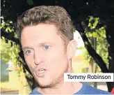  ??  ?? Tommy Robinson