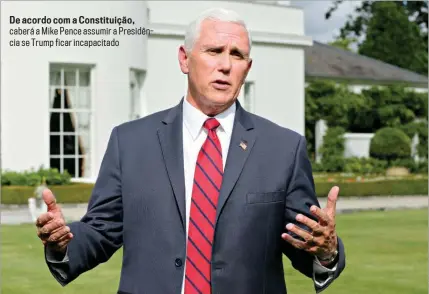  ??  ?? De acordo com a Constituiç­ão, caberá a Mike Pence assumir a Presidênci­a se Trump ficar incapacita­do