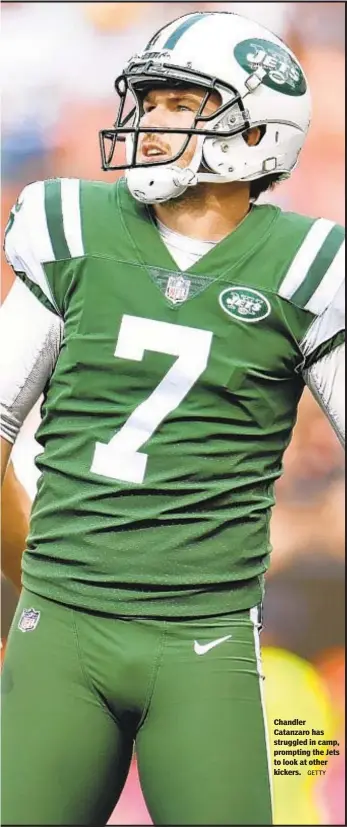  ?? GETTY ?? Chandler Catanzaro has struggled in camp, prompting the Jets to look at other kickers.