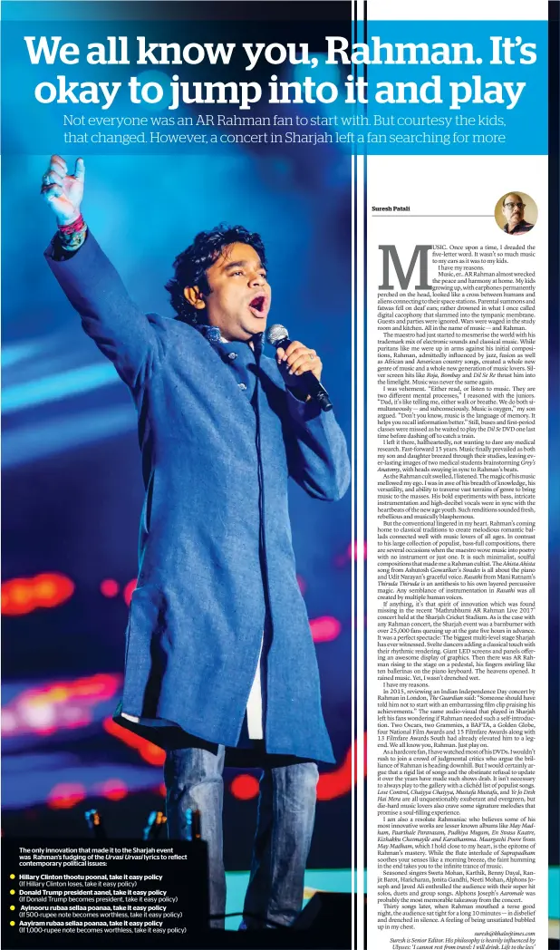  ??  ?? The only innovation that made it to the Sharjah event was Rahman’s fudging of the Urvasi Urvasi lyrics to reflect contempora­ry political issues: Hillary Clinton thootu poonal, take it easy policy (If Hillary Clinton loses, take it easy policy) Donald...