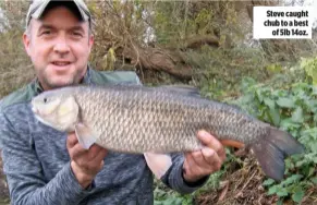  ??  ?? Steve caught chub to a best of 5lb 14oz.