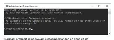  ??  ?? Normaal probeert Windows om systeembes­tanden en apps uit de Store te comprimere­n, om daarmee ruimte te besparen. Je kunt via de opdrachtpr­ompt controlere­n of dat op jouw pc zo is ingesteld.