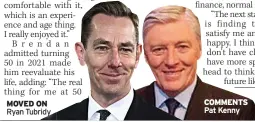  ?? COMMENTS Pat Kenny ?? MOVED ON Ryan Tubridy
