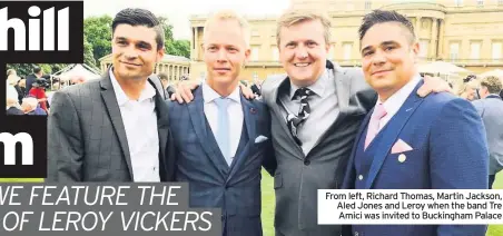  ??  ?? From left, Richard Thomas, Martin Jackson, Aled Jones and Leroy when the band Tre Amici was invited to Buckingham Palace