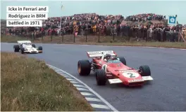  ??  ?? Ickx in Ferrari and Rodriguez in BRM battled in 1971
Xxx xxx xxx