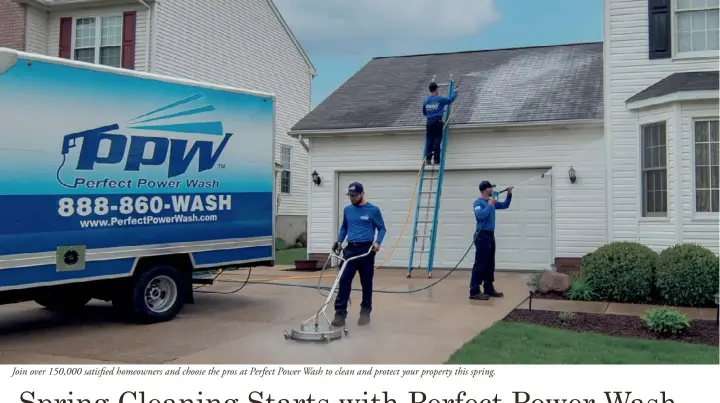  ?? ?? Join over 150,000 satisfied homeowners and choose the pros at Perfect Power Wash to clean and protect your property this spring.