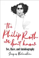  ?? Photograph: PR ?? The Philip Roth We Don’t Know by Jacques Berlinerbl­au.