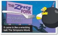  ??  ?? It came in like a wrecking ball: The Simpsons Movie