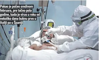  ??  ?? Pakao je počeo sredinom februara, pre tačno pola godine, kada je virus u roku od nekoliko dana buknu prvo u Italiji pa u Španiji