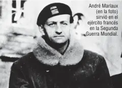  ??  ?? André Marlaux (en la foto) sirvió en el ejército francés en la Segunda Guerra Mundial.