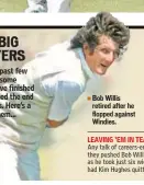  ??  ?? Bob Willis retired after he flopped against Windies.