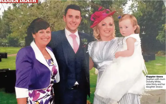  ??  ?? Happier times Stephen with mum Dorothy White, sister Kirsty and her daughter Jessica