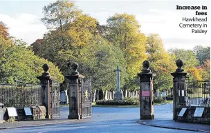  ?? ?? Increase in fees Hawkhead Cemetery in Paisley