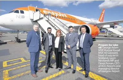  ??  ?? Prepare for take off George Adam MSP, Humza Yousaf MSP, Ali Gayward, head of easyJet in Scotland, Gavin Newlands MP and Derek Provan, CEO of AGS Airports and managing director of Glasgow Airport