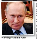  ??  ?? Warning: Vladimir Putin