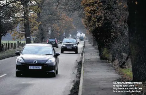  ??  ?? DEAD END: Improvemen­ts to roads across the Highlands are in doubt due to a severe cash shortage