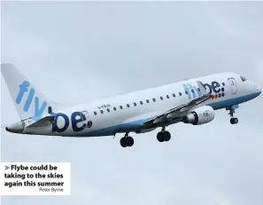  ?? Peter Byrne ?? Flybe could be taking to the skies again this summer