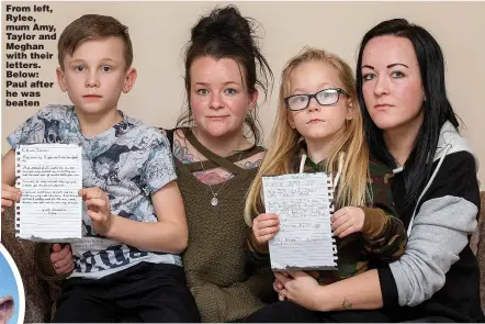  ?? Pictures: ANDY COMMINS ?? From left, Rylee, mum Amy, Taylor and Meghan with their letters. Below: Paul after he was beaten
