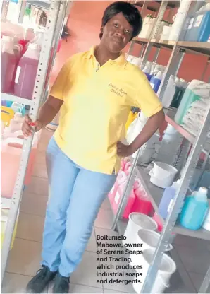  ??  ?? Boitumelo Mabowe, owner of Serene Soaps and Trading, which produces industrial soaps and detergents.