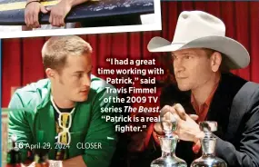  ?? ?? “I had a great time working with Patrick,” said Travis Fimmel of the 2009 TV series The Beast. “Patrick is a real fighter.”