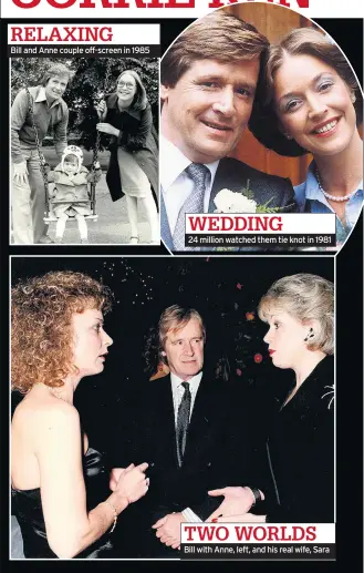  ??  ?? RELAXING Bill and Anne couple off-screen in 1985 WEDDING 24 million watched them tie knot in 1981 TWO WORLDS Bill with Anne, left, and his real wife, Sara