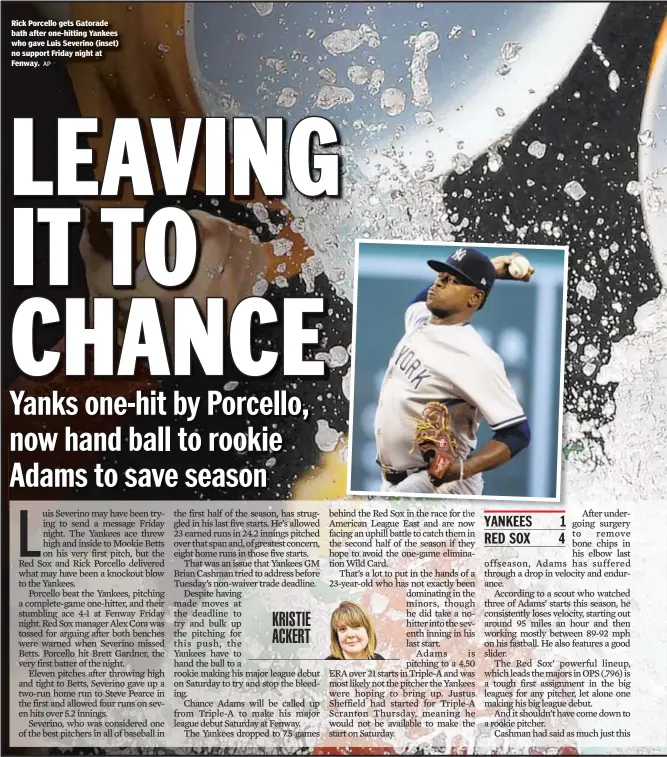  ?? AP ?? Rick Porcello gets Gatorade bath after one-hitting Yankees who gave Luis Severino (inset) no support Friday night at Fenway.