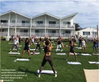  ??  ?? The Ness hosts social-distanced, outdoor workouts for the summer at the Hero Beach Club in Montauk, N.Y.