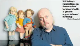  ?? Photo / Supplied ?? Bill Bailey’s rumination­s on the sounds of lockdown led to a “greater appreciati­on of birdsong”.