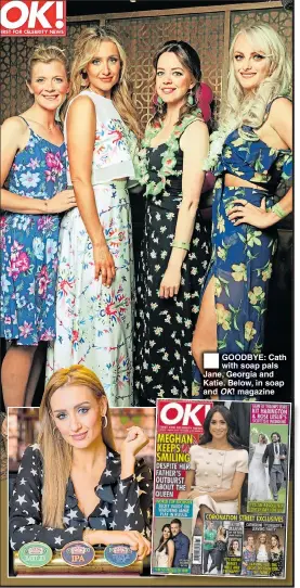  ??  ?? GOODBYE: Cath with soap pals Jane, Georgia and Katie. Below, in soap and OK! magazine