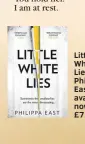  ??  ?? Little White Lies by Philippa East is available now (HQ, £7.99)