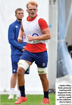  ?? Ashley Western/PA ?? > Bath’s Miles Reid, pictured
training with England in the summer, looks
set for a spell on the sidelines
due to injury