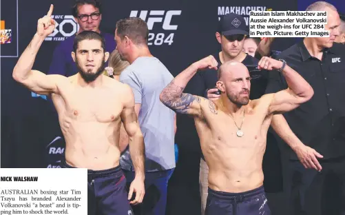  ?? ?? Russian Islam Makhachev and Aussie Alexander Volkanovsk­i at the weigh-ins for UFC 284 in Perth. Picture: Getty Images