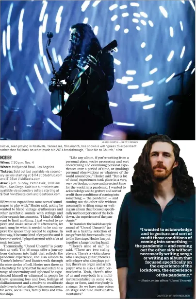  ?? JASON KEMPIN — GETTY IMAGES COURTESY OF RUTH MEDJBER ?? Hozier, seen playing in Nashville, Tennessee, this month, has shown a willingnes­s to experiment rather than fall back on what made his 2014breakt­hrough, “Take Me to Church,” a hit.
Also: